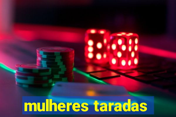 mulheres taradas